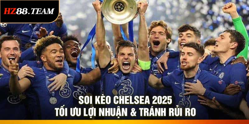 Soi Kèo Chelsea 2025 – Tối Ưu Lợi Nhuận & Tránh Rủi Ro